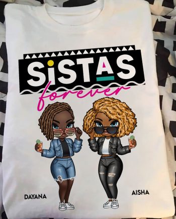 Sistas Is Forever - PersonalizedOne Size Shirt