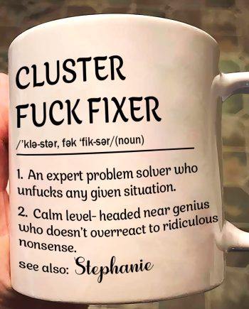 Funny Mug - Cluster F*Ck Fixer Problem Solver - Fun Gift For Coworkers - Personalized Mug