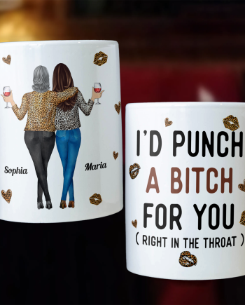Funny Mug - I'd Punch A Bitch For You - Gifts For Friends, Couple, Coworker - Personalized Mug